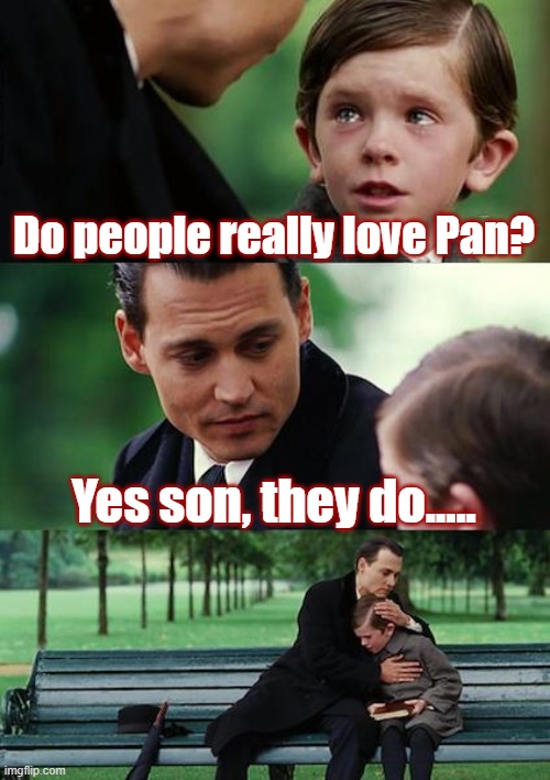 Finding Neverland | Do people really love Pan? Yes son, they do..... | image tagged in memes,finding neverland | made w/ Imgflip meme maker