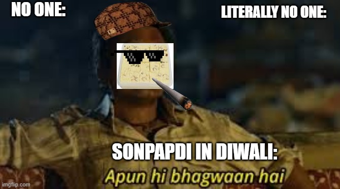 sonpapdi and diwali | NO ONE:; LITERALLY NO ONE:; SONPAPDI IN DIWALI: | image tagged in relationship goals | made w/ Imgflip meme maker