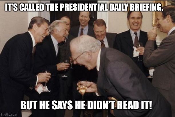 Russia owns trump | IT’S CALLED THE PRESIDENTIAL DAILY BRIEFING, BUT HE SAYS HE DIDN’T READ IT! | image tagged in memes,laughing men in suits,russian bounty,russia bounties on american soldiers,putin trump,troops in afghanistan | made w/ Imgflip meme maker