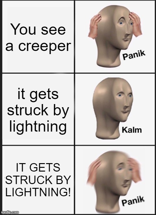 Panik Kalm Panik | You see a creeper; it gets struck by lightning; IT GETS STRUCK BY LIGHTNING! | image tagged in memes,panik kalm panik,minecraft | made w/ Imgflip meme maker