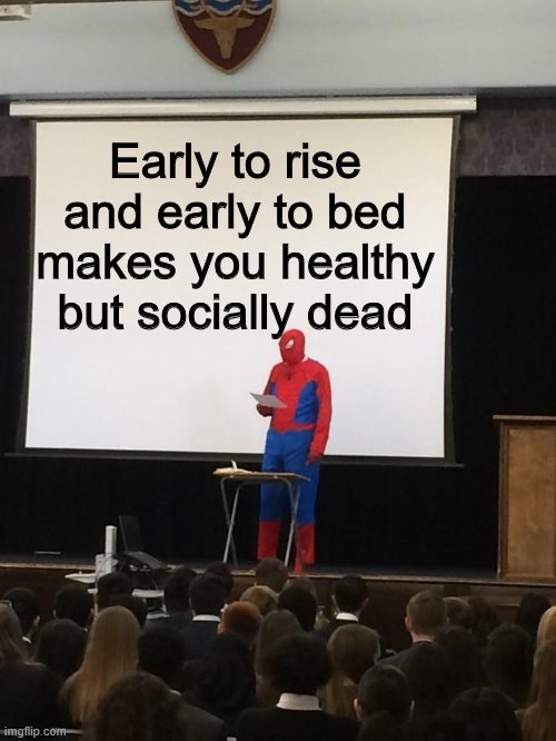 Spiderman Presentation | Early to rise and early to bed makes you healthy but socially dead | image tagged in spiderman presentation | made w/ Imgflip meme maker