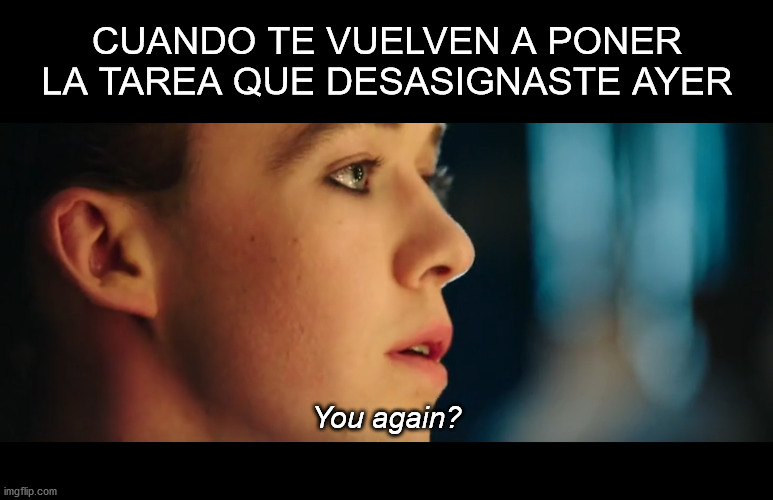 Cuando lo desasignas pero sabes que lo volverás a tener | CUANDO TE VUELVEN A PONER LA TAREA QUE DESASIGNASTE AYER; You again? | image tagged in you again,aircraft,maintenance,tma | made w/ Imgflip meme maker