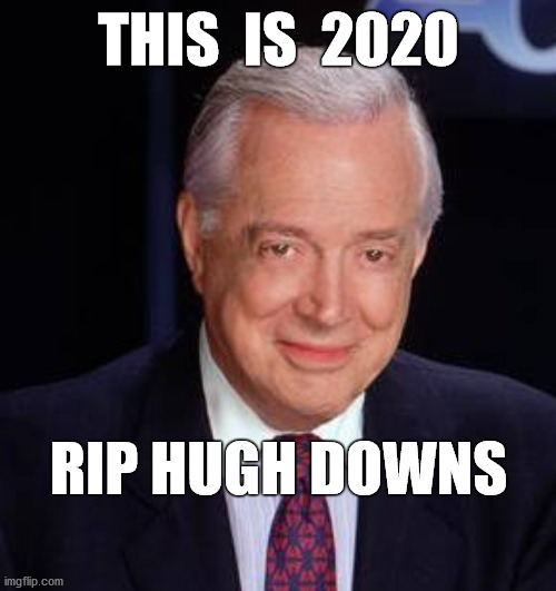 "To say, my fate is not tied to your fate, is like saying your end of the boat is sinking." | THIS  IS  2020; RIP HUGH DOWNS | image tagged in hugh downs,2020,rip | made w/ Imgflip meme maker