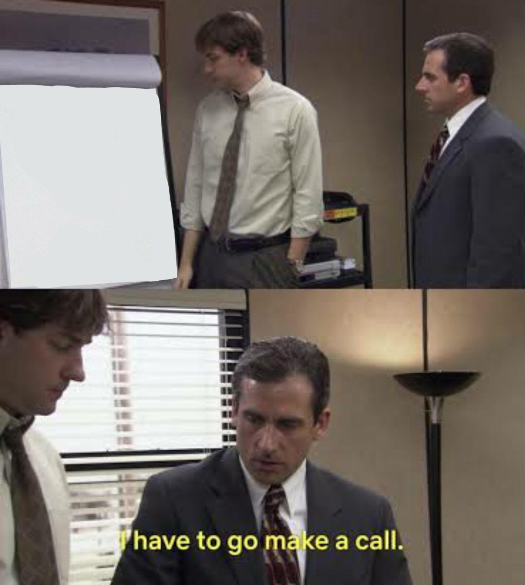 I have to go make a call. The Office Blank Template - Imgflip