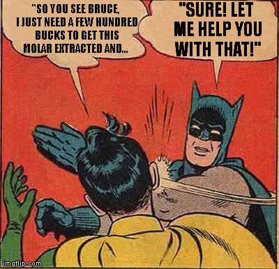 Batman Slapping Robin Meme | "SO YOU SEE BRUCE, I JUST NEED A FEW ...