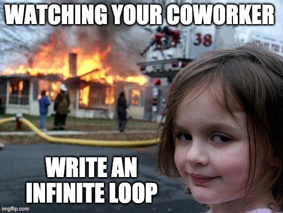 Infinite Loop | image tagged in infinity loop,loop,coding,programming,work,coworker | made w/ Imgflip meme maker
