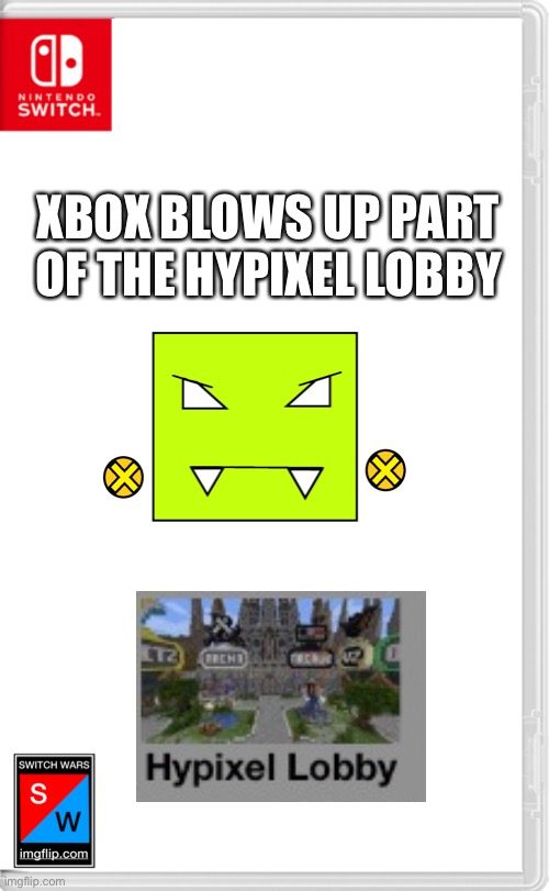 What a [redacted] move | XBOX BLOWS UP PART OF THE HYPIXEL LOBBY | image tagged in switch wars template | made w/ Imgflip meme maker