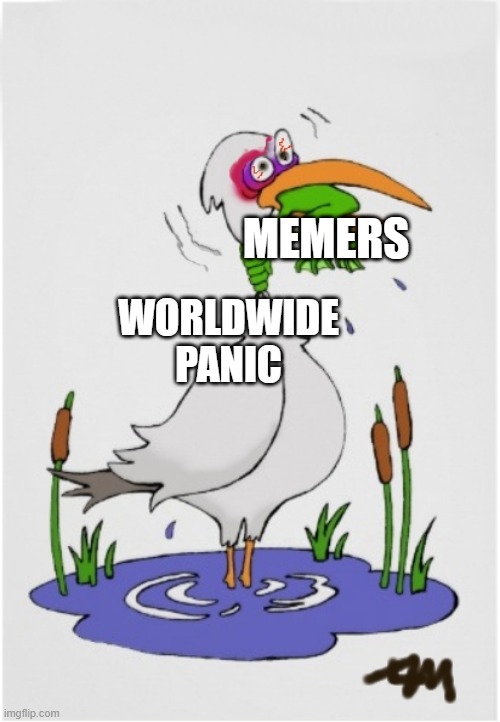 Media 0 - Memers 1 | WORLDWIDE PANIC MEMERS | image tagged in never give upith | made w/ Imgflip meme maker
