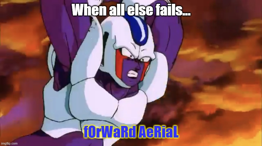 For Alpharad | When all else fails... fOrWaRd AeRiaL | image tagged in memes,cooler forward aerial,dragon ball z,cooler,alpharad,forward aerial | made w/ Imgflip meme maker