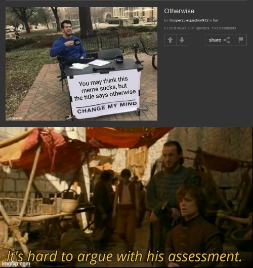 Indeed | image tagged in it's hard to argue with his assessment | made w/ Imgflip meme maker