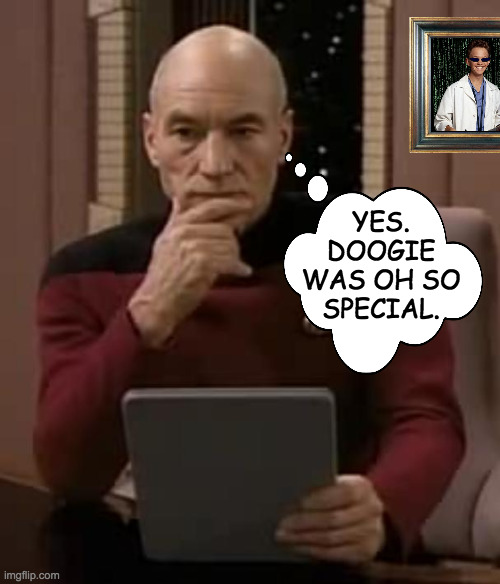 picard thinking | YES.
DOOGIE
WAS OH SO
SPECIAL. | image tagged in picard thinking | made w/ Imgflip meme maker