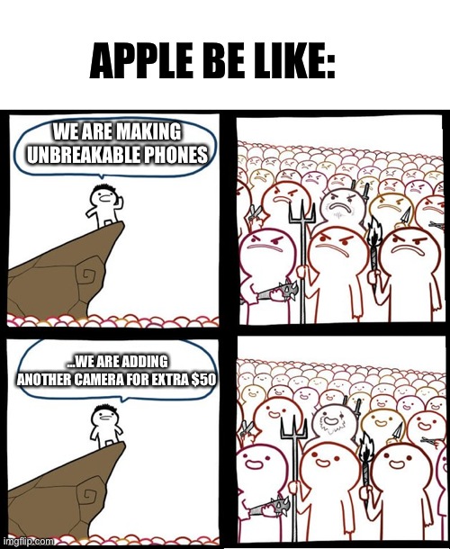 Lol XD | APPLE BE LIKE:; WE ARE MAKING UNBREAKABLE PHONES; ...WE ARE ADDING ANOTHER CAMERA FOR EXTRA $50 | image tagged in billy,apple,apple funny | made w/ Imgflip meme maker