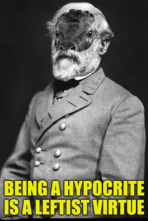 BEING A HYPOCRITE IS A LEFTIST VIRTUE | made w/ Imgflip meme maker