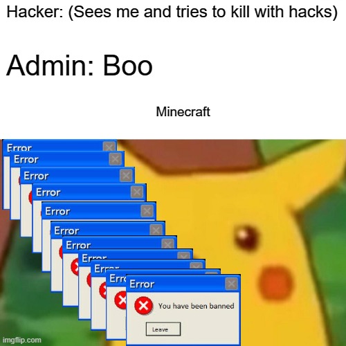 Surprised Pikachu | Hacker: (Sees me and tries to kill with hacks); Admin: Boo; Minecraft | image tagged in memes,surprised pikachu | made w/ Imgflip meme maker