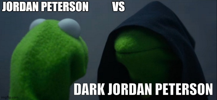 Evil Kermit | JORDAN PETERSON           VS; DARK JORDAN PETERSON | image tagged in memes,evil kermit | made w/ Imgflip meme maker