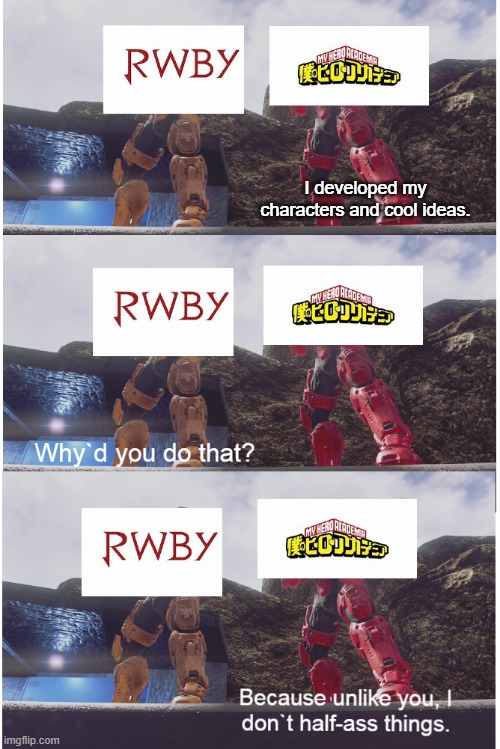 I developed my characters and cool ideas. | image tagged in my hero academia,rwby,red vs blue,anime | made w/ Imgflip meme maker