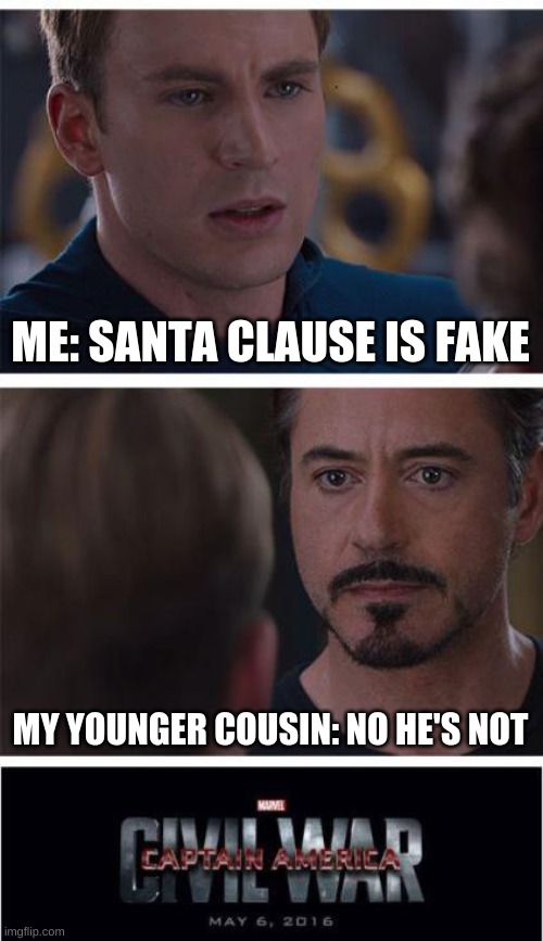 STOP LYING TO YOUR KIDS!! | ME: SANTA CLAUSE IS FAKE; MY YOUNGER COUSIN: NO HE'S NOT | image tagged in memes,marvel civil war 1 | made w/ Imgflip meme maker