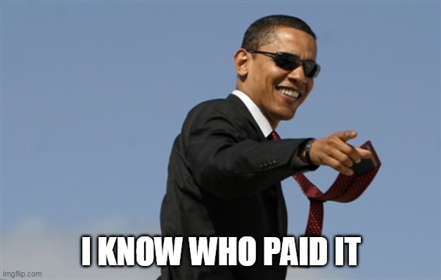 Cool Obama Meme | I KNOW WHO PAID IT | image tagged in memes,cool obama | made w/ Imgflip meme maker