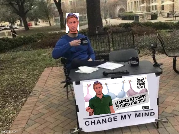 Change this mans mind | image tagged in memes,change my mind | made w/ Imgflip meme maker