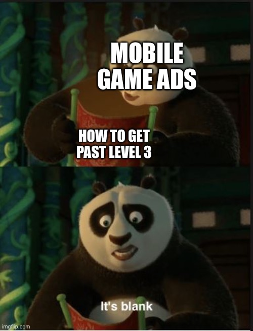 Its Blank | MOBILE GAME ADS; HOW TO GET PAST LEVEL 3 | image tagged in its blank,ads,funny memes | made w/ Imgflip meme maker