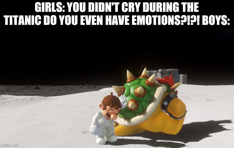 super mario odyssey : friendzone | GIRLS: YOU DIDN'T CRY DURING THE TITANIC DO YOU EVEN HAVE EMOTIONS?!?! BOYS: | image tagged in super mario odyssey  friendzone,mario,boys vs girls,memes | made w/ Imgflip meme maker