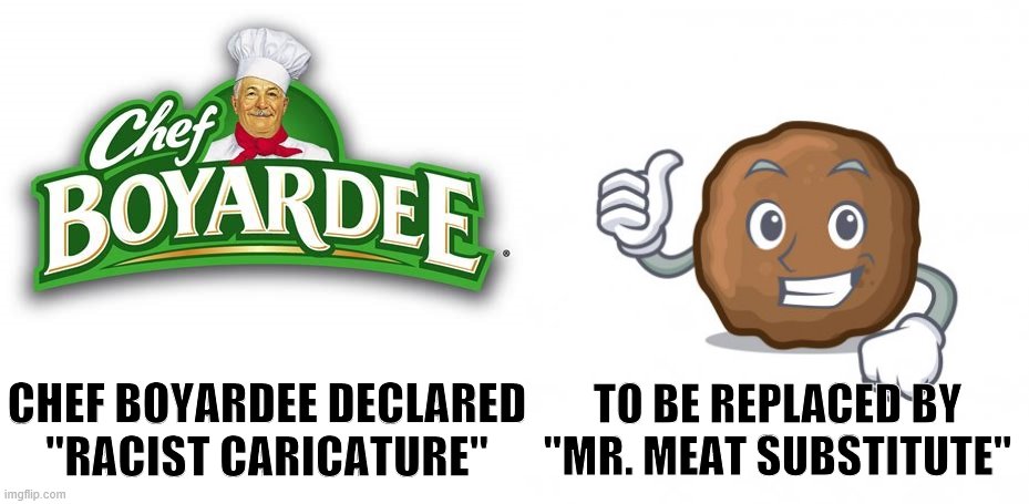 TO BE REPLACED BY "MR. MEAT SUBSTITUTE"; CHEF BOYARDEE DECLARED "RACIST CARICATURE" | image tagged in racism,sjws | made w/ Imgflip meme maker
