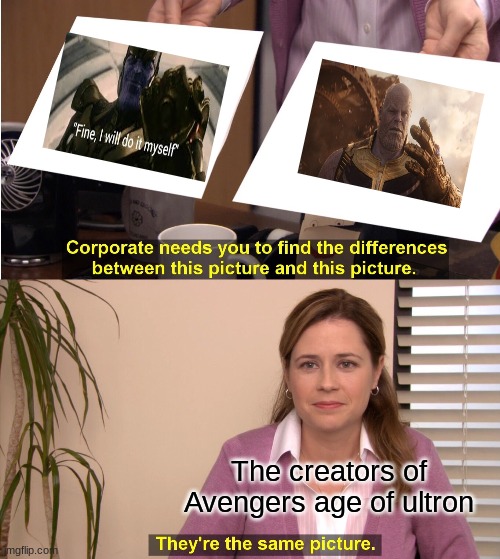 Two Thanos | The creators of Avengers age of ultron | image tagged in memes,they're the same picture | made w/ Imgflip meme maker