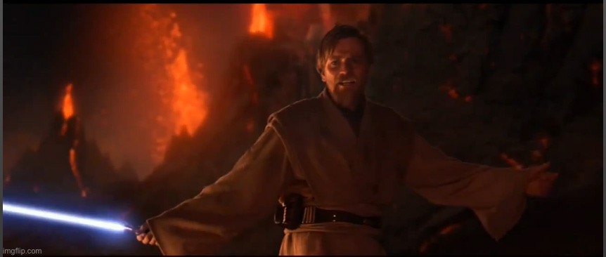 Obi Wan High Ground | image tagged in obi wan high ground | made w/ Imgflip meme maker