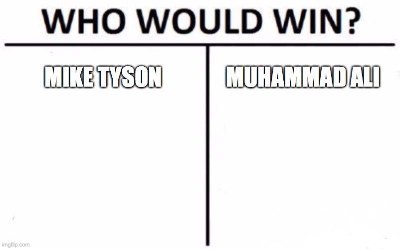 Who Would Win? | MIKE TYSON; MUHAMMAD ALI | image tagged in memes,who would win | made w/ Imgflip meme maker