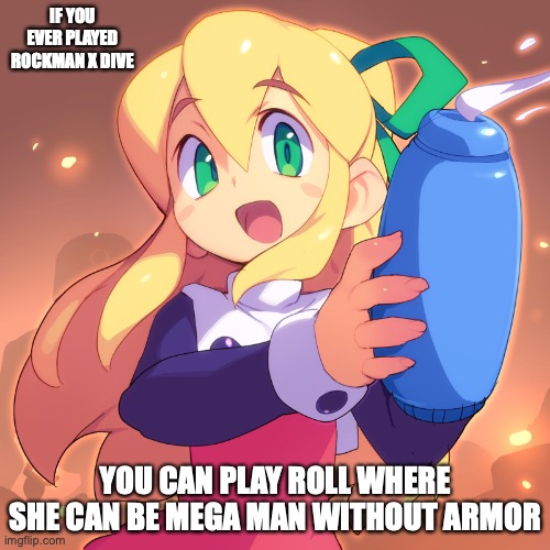 Roll in Rockman X Dive | IF YOU EVER PLAYED ROCKMAN X DIVE; YOU CAN PLAY ROLL WHERE SHE CAN BE MEGA MAN WITHOUT ARMOR | image tagged in megaman,roll,memes | made w/ Imgflip meme maker