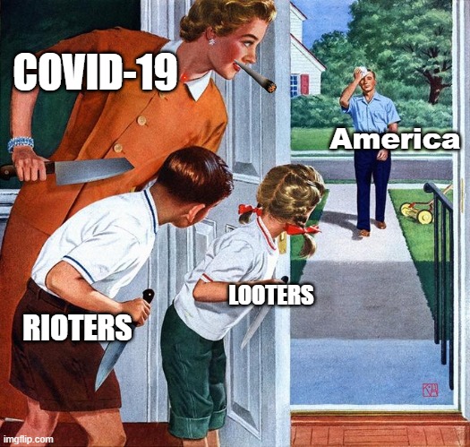 2020 Right now | COVID-19; America; RIOTERS; LOOTERS | image tagged in waiting for dad | made w/ Imgflip meme maker