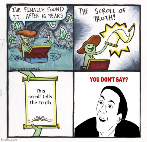 Pathetic Scroll of Truth Meme | This scroll tells the truth | image tagged in memes,the scroll of truth | made w/ Imgflip meme maker