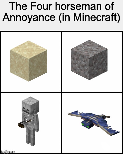 blank drake format | The Four horseman of Annoyance (in Minecraft) | image tagged in blank drake format | made w/ Imgflip meme maker