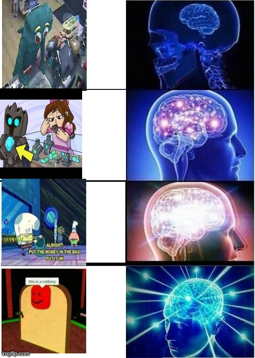 top robberys dumb to smart | image tagged in expanding brain,roblox,minecraft,real life,spongebob,memes | made w/ Imgflip meme maker