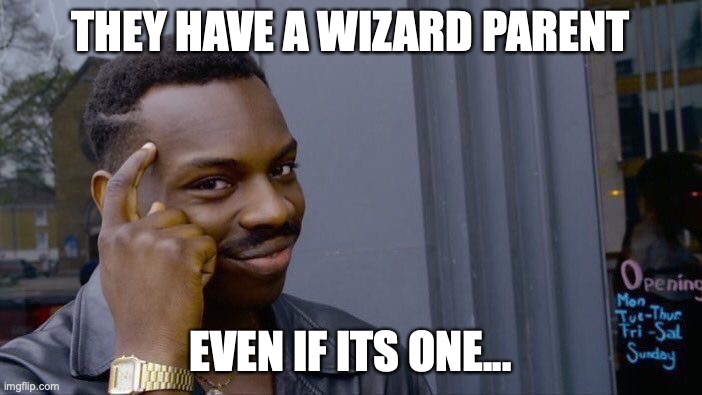 Roll Safe Think About It Meme | THEY HAVE A WIZARD PARENT EVEN IF ITS ONE... | image tagged in memes,roll safe think about it | made w/ Imgflip meme maker