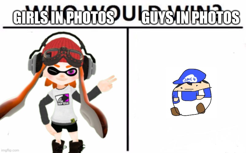 GIRLS IN PHOTOS; GUYS IN PHOTOS | image tagged in smg4's face | made w/ Imgflip meme maker