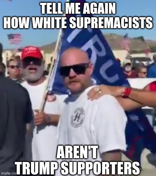 MAGA NAZISS | TELL ME AGAIN HOW WHITE SUPREMACISTS; AREN'T TRUMP SUPPORTERS | image tagged in maga,nazis,trump | made w/ Imgflip meme maker