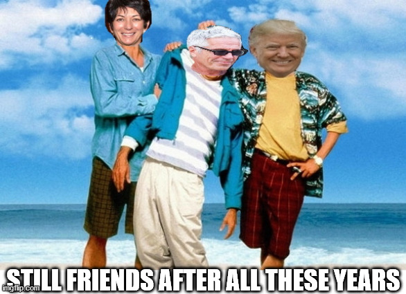 Where's Bill? | STILL FRIENDS AFTER ALL THESE YEARS | image tagged in weekend at jeffrey's,lolita island,donald trump | made w/ Imgflip meme maker