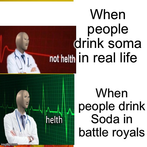 Drake Hotline Bling Meme | When people drink soma in real life; When people drink Soda in battle royals | image tagged in memes,drake hotline bling | made w/ Imgflip meme maker