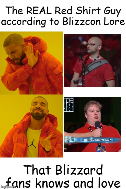 SHOW ME THE REAL RED SHIRT GUY!! | The REAL Red Shirt Guy according to Blizzcon Lore; That Blizzard fans knows and love | image tagged in memes,drake hotline bling | made w/ Imgflip meme maker