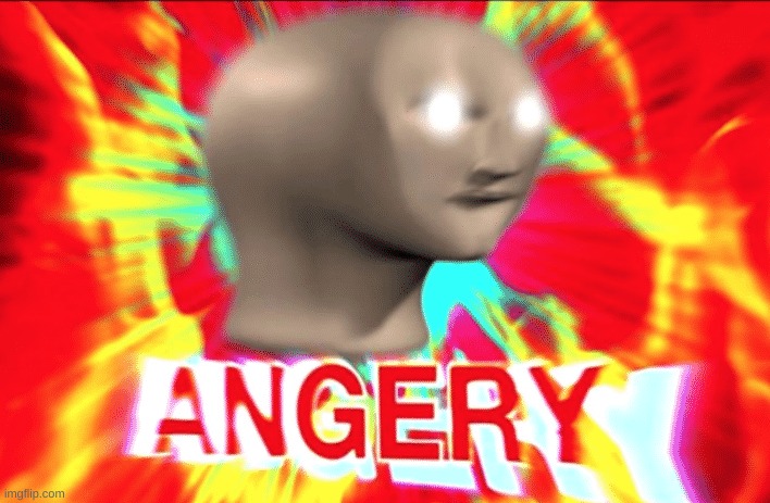 angry | image tagged in angry | made w/ Imgflip meme maker