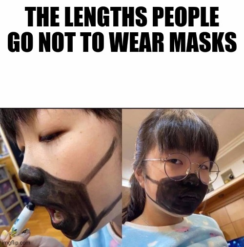 The stuborness of stupidity. | THE LENGTHS PEOPLE GO NOT TO WEAR MASKS | image tagged in blank white template,corona,masks,lol,funny memes,covid-19 | made w/ Imgflip meme maker