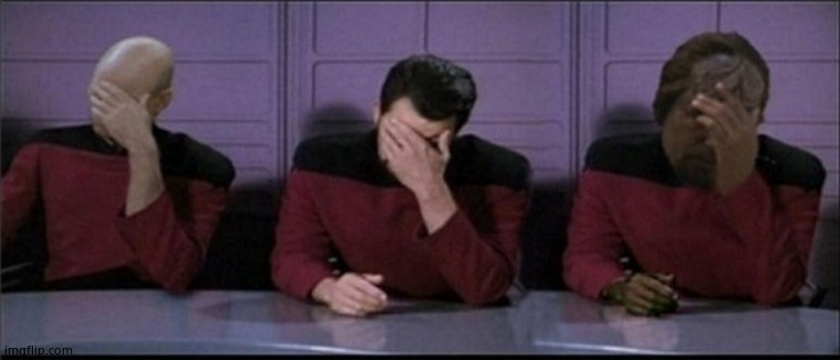 Picard, Riker, Worf Triple Facepalm | image tagged in picard riker worf triple facepalm | made w/ Imgflip meme maker