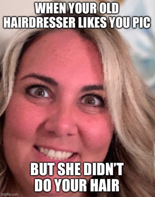 Hairdresser | image tagged in funny meme,funny | made w/ Imgflip meme maker
