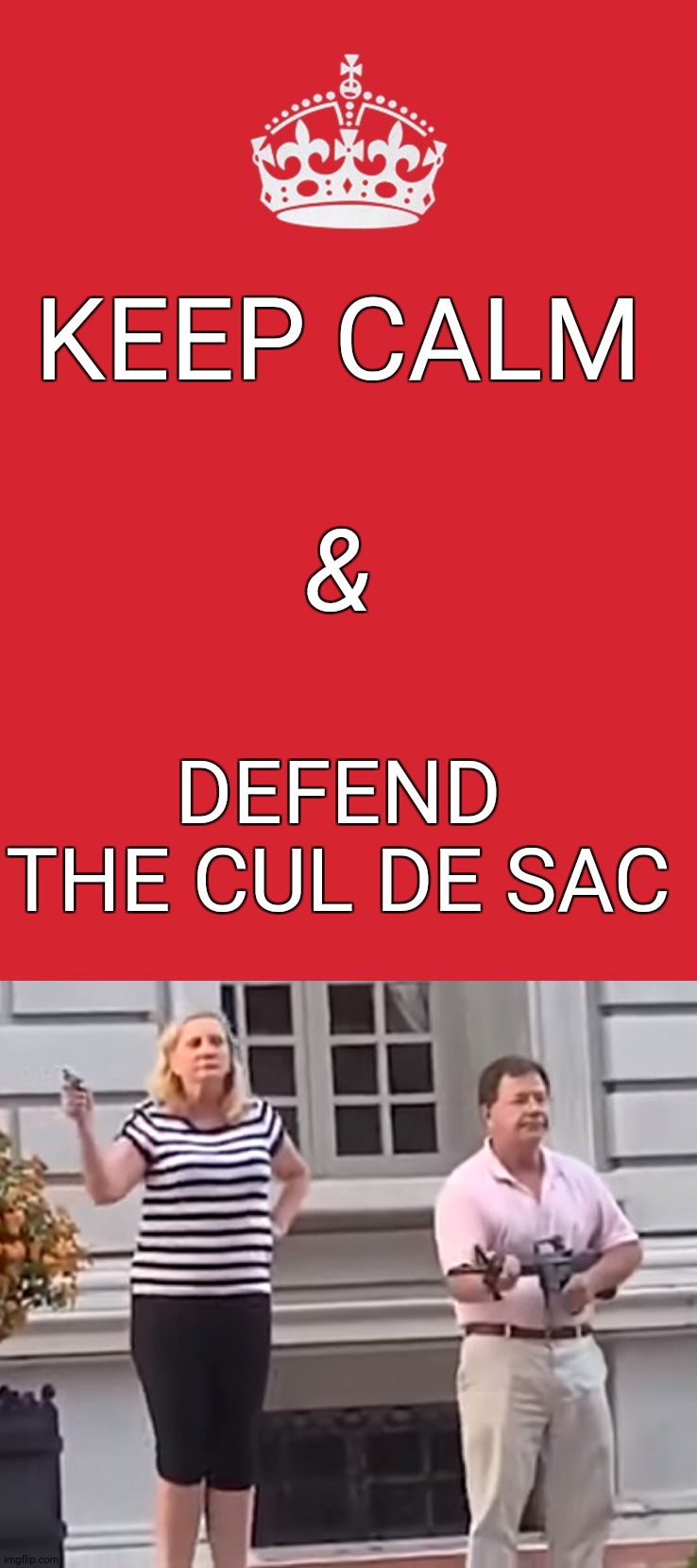 What in tarnation though. | &; KEEP CALM; DEFEND THE CUL DE SAC | image tagged in memes,keep calm and carry on red,funny,guns,2020,ptotest | made w/ Imgflip meme maker