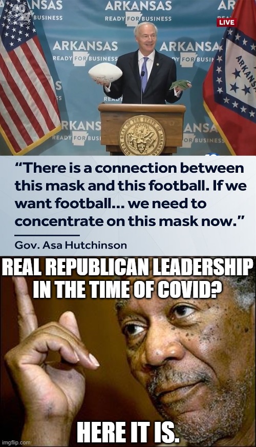 Asa Hutchinson 2020. | REAL REPUBLICAN LEADERSHIP IN THE TIME OF COVID? HERE IT IS. | image tagged in this morgan freeman,gov asa hutchinson covid-19,covid-19,leadership,governor,face mask | made w/ Imgflip meme maker