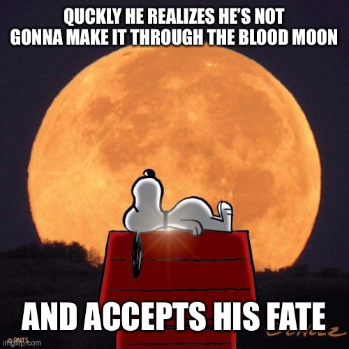 Waters run red | QUCKLY HE REALIZES HE’S NOT GONNA MAKE IT THROUGH THE BLOOD MOON; AND ACCEPTS HIS FATE | image tagged in goodnight | made w/ Imgflip meme maker