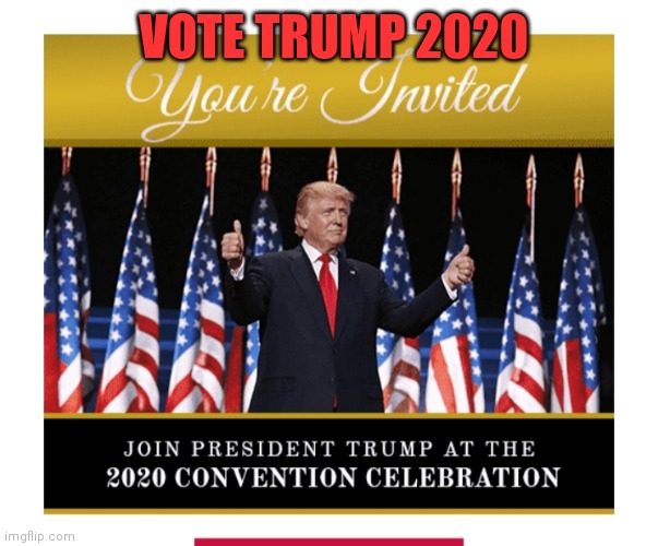 VOTE TRUMP 2020 | made w/ Imgflip meme maker