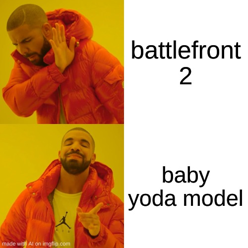 havent posted in gaming | battlefront 2; baby yoda model | image tagged in memes,drake hotline bling | made w/ Imgflip meme maker