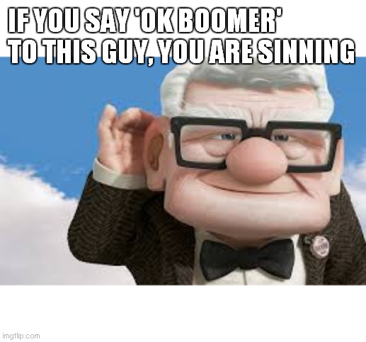 IF YOU SAY 'OK BOOMER' TO THIS GUY, YOU ARE SINNING | made w/ Imgflip meme maker